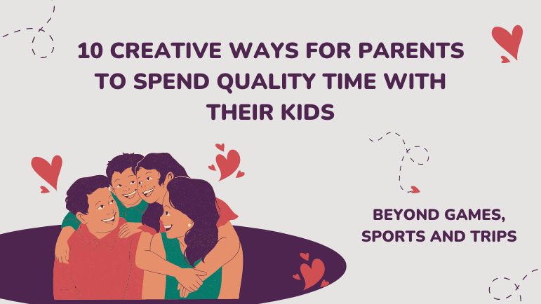 10 Creative Ways for Parents to Spend Quality Time with Their Children 