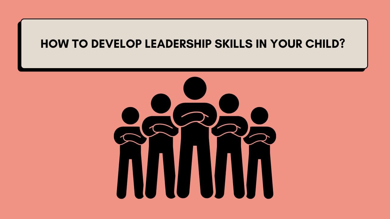 how to develop leadership skills in your child